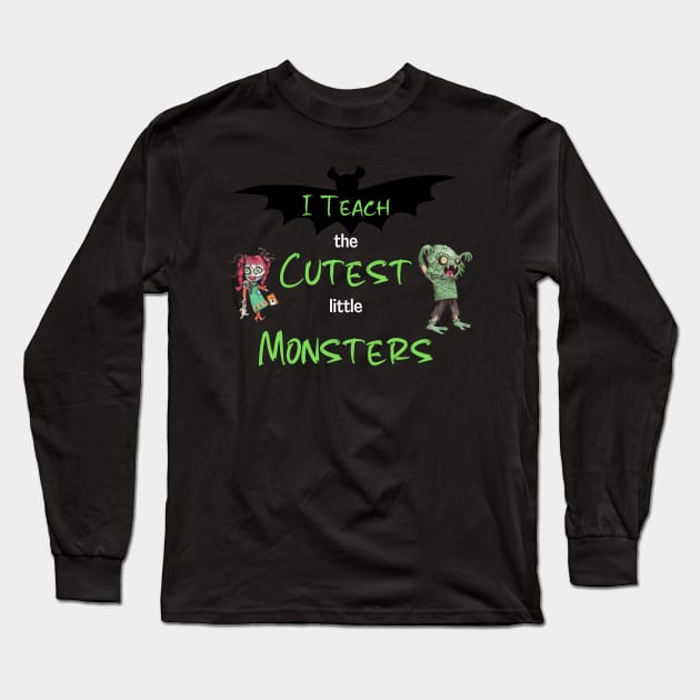 I Teach The Cutest Little Monsters Long Sleeve T-Shirt by The Studio Style